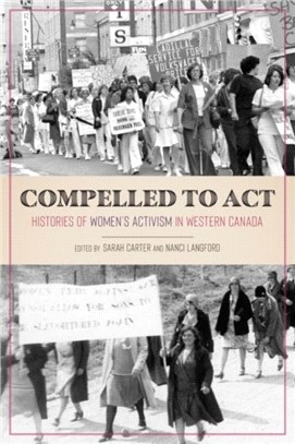 Compelled to Act：Histories of Women's Activism in Western Canada