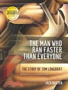 The Man Who Ran Faster Than Everyone: The Story of Tom Longboat