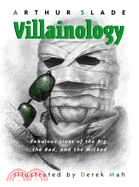 Villainology: Fabulous Lives of the Big, the Bad, and the Wicked