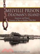 Melville Prison and Deadman's Island ─ American and French Prisoners of War in Halifax 1794-1816