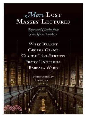 More Lost Massey Lectures: Recovered Classics from Five Great Thinkers