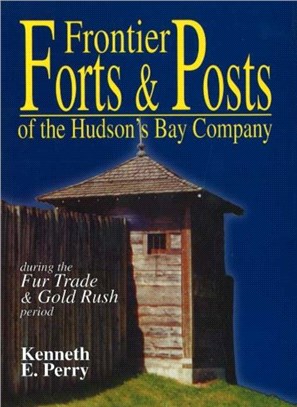 Frontier Forts and Posts：of the Hudson's Bay Company