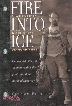 Fire Into Ice (Reprint): Charles Fipke & the Great Diamond Hunt