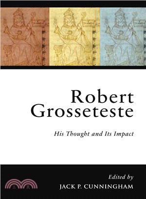 Robert Grosseteste—His Thoughts and Its Impact