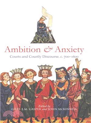 Ambition and Anxiety ― Courts and Courtly Discourse, C. 700-1600