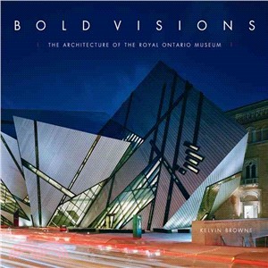 Bold Visions ― The Architecture of the Royal Ontario Museum