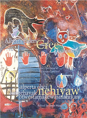 Alberta Elders' Cree Dictionary ― Alperta Ohci Kehtehayak Nehiyaw Otwestamakewasinahikan