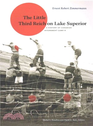 The Little Third Reich on Lake Superior ─ A History of Canadian Internment Camp R