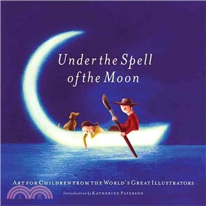 Under The Spell Of The Moon ─ Art For Children From The World's Great Illustrators