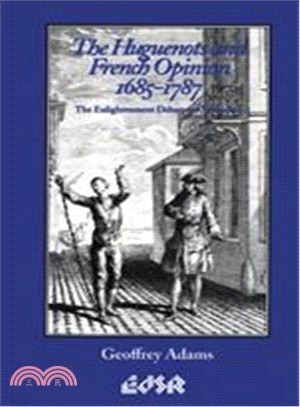 The Huguenots and French Opinion, 1685-1787 ― The Enlightenment Debate on Toleration