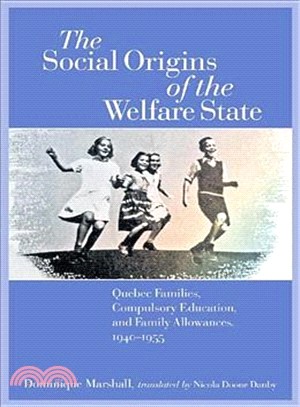 The Social Origins of the Welfare State ― Quebec Families, Compulsory Education, and Family Allowances, 1940 - 1955