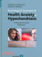 Psychological Treatment of Health Anxiety and Hypochondriasis: A Biopsychosocial Approach