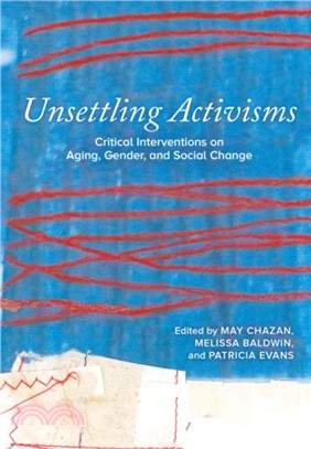 Unsettling Activisms：Critical Interventions on Aging, Gender, and Social Change
