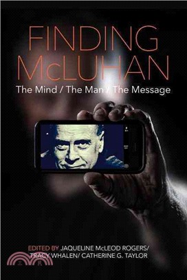 Finding McLuhan ─ The Mind / The Man / The Message
