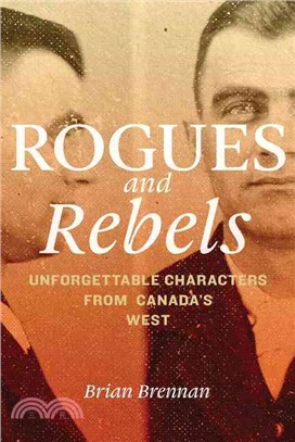 Rogues and Rebels ― Unforgettable Characters from Canada's West