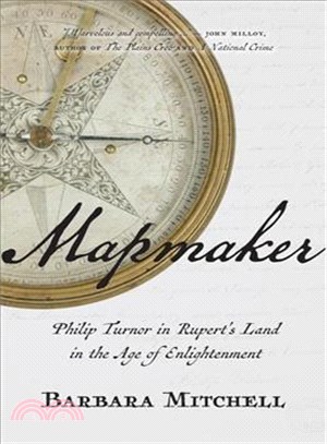Mapmaker ─ Philip Turnor in Rupert's Land in the Age of Enlightenment
