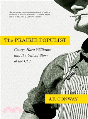 The Prairie Populist ─ George Hara Williams and the Untold Story of the Ccf