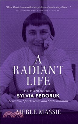 A Radiant Life：The Honourable Sylvia Fedoruk Scientist, Sports Icon, and Stateswoman