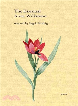 The Essential Anne Wilkinson