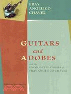 Guitars and Adobes, and the Uncollected Stories of Fray Angelico Chavez