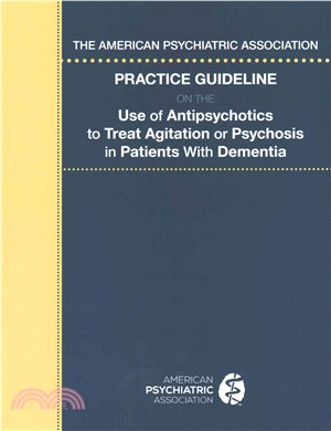 The American Psychiatric Association Practice Guideline on the Use of Antipsychotics to Treat Agitation or Psychosis in Patients With Dementia