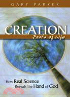 Creation: Facts of Life ─ How Real Science Reveals the Hand of God