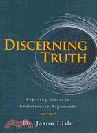Discerning Truth ─ Exposing Errors in Evolutionary Arguments