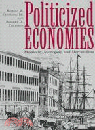 Politicized Economies: Monarchy, Monopoly, and Mercantilism