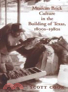 Mexican Brick Culture in the Building of Texas, 1800S-1980s