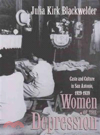 Women of the Depression ― Caste and Culture in San Antonio, 1929-1939