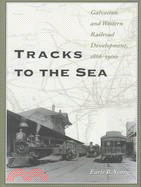 Tracks to the Sea: Galveston and Western Railroad Development, 1866-1900