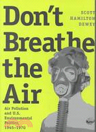 Don't Breathe the Air: Air Pollution and U.S. Environmental Politics, 1945-1970