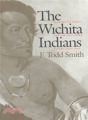 The Wichita Indians ― Traders of Texas and the Southern Plains, 1540-1945