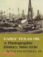 Early Texas Oil—A Photographic History, 1866-1936