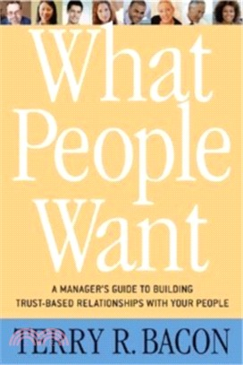 What People Want: A Manager's Guide to Building Relationships That Work