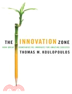 The Innovation Zone: How Great Companies Re-Innovate for Amazing Success