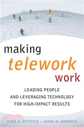 Making Telework Work: Leading People and Leveraging Technology for High-Impact Results