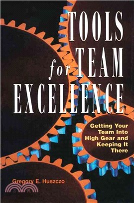 Tools for Team Excellence ― Getting Your Team into High Gear and Keeping It There