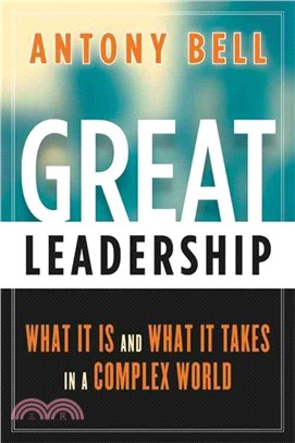 Great Leadership ─ What It Is and What It Takes in a Complex World