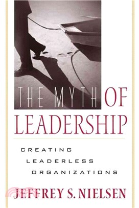 The Myth of Leadership ― Creating Leaderless Organizations