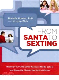 From Santa to Sexting—Helping Your Child Safely Navigate Middle School and Shape The Choices That Last a Lifetime