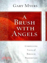 A Brush With Angels ─ Compelling Tales of Biblical Proportion