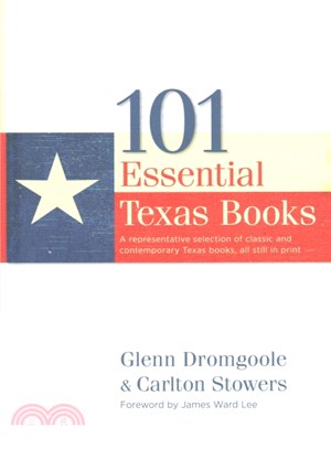 101 Essential Texas Books ― A Representative Selection of Classic and Contemporary Texas Books, All Still in Print