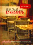 Breakfast With Bonhoeffer ─ How I Learned to Stop Being Religious So I Could Follow Jesus