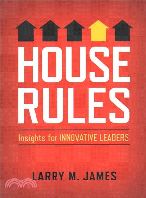 House Rules ― Insights for Innovative Leaders