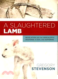 A Slaughtered Lamb ― Revelation and the Apocalyptic Response to Evil and Suffering