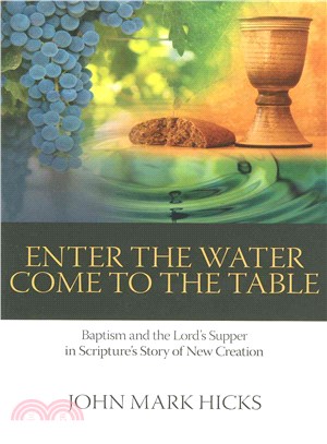 Enter the Water, Come to the Table ― Baptism and Lord's Supper in the Bible's Story of New Creation