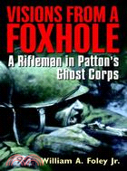 Visions from a Foxhole ─ A Rifleman in Patton's Ghost Corps