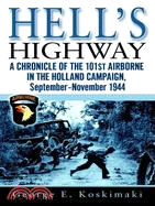 Hell's Highway ─ A Chronicle of the 101st Airborne in the Holland Campaign, September - November 1944