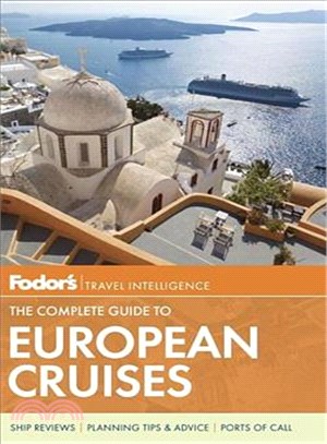 Fodor's the complete guide to European cruises :where to stay and eat for all budgets : must see sights and local secrets /